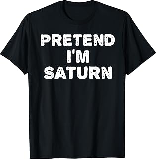 PRETEND I'M SATURN Funny Halloween DIY Costume T-Shirt