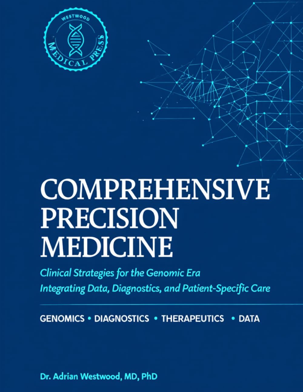Comprehensive Precision Medicine: Clinical Strategies for the Genomic Era: Integrating Data, Diagnostics, and Patient-Specific Care.