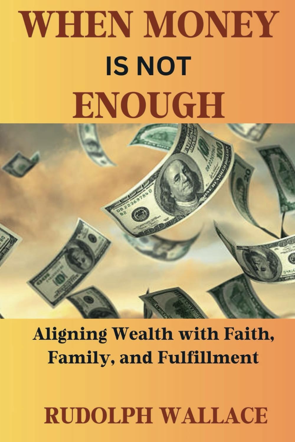 When Money Is Not Enough: Aligning Wealth with Faith, Family, and Fulfillment