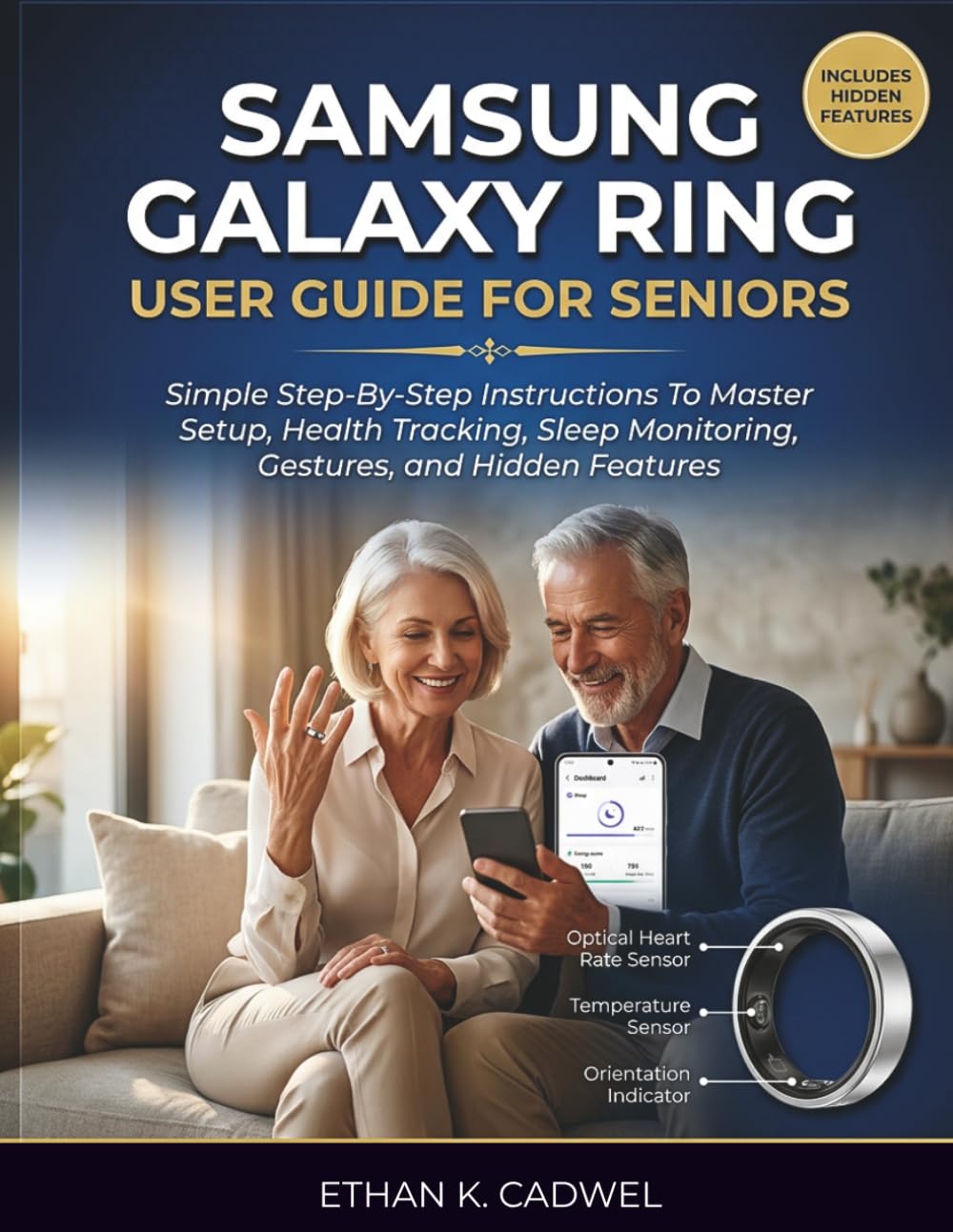 SAMSUNG GALAXY RING USER GUIDE FOR SENIORS: Simple Step-By-Step Instructions To Master Setup, Health Tracking, Sleep Monitoring, Gestures And Hidden Features.
