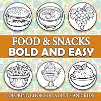 Food & Snacks - Bold and Easy Coloring Book: Simple and Big Designs for Relaxation Featuring a Variety of Foods, Drinks, Desserts, Fruits for Adults and Kids B0D45ZZPF9 Book Cover