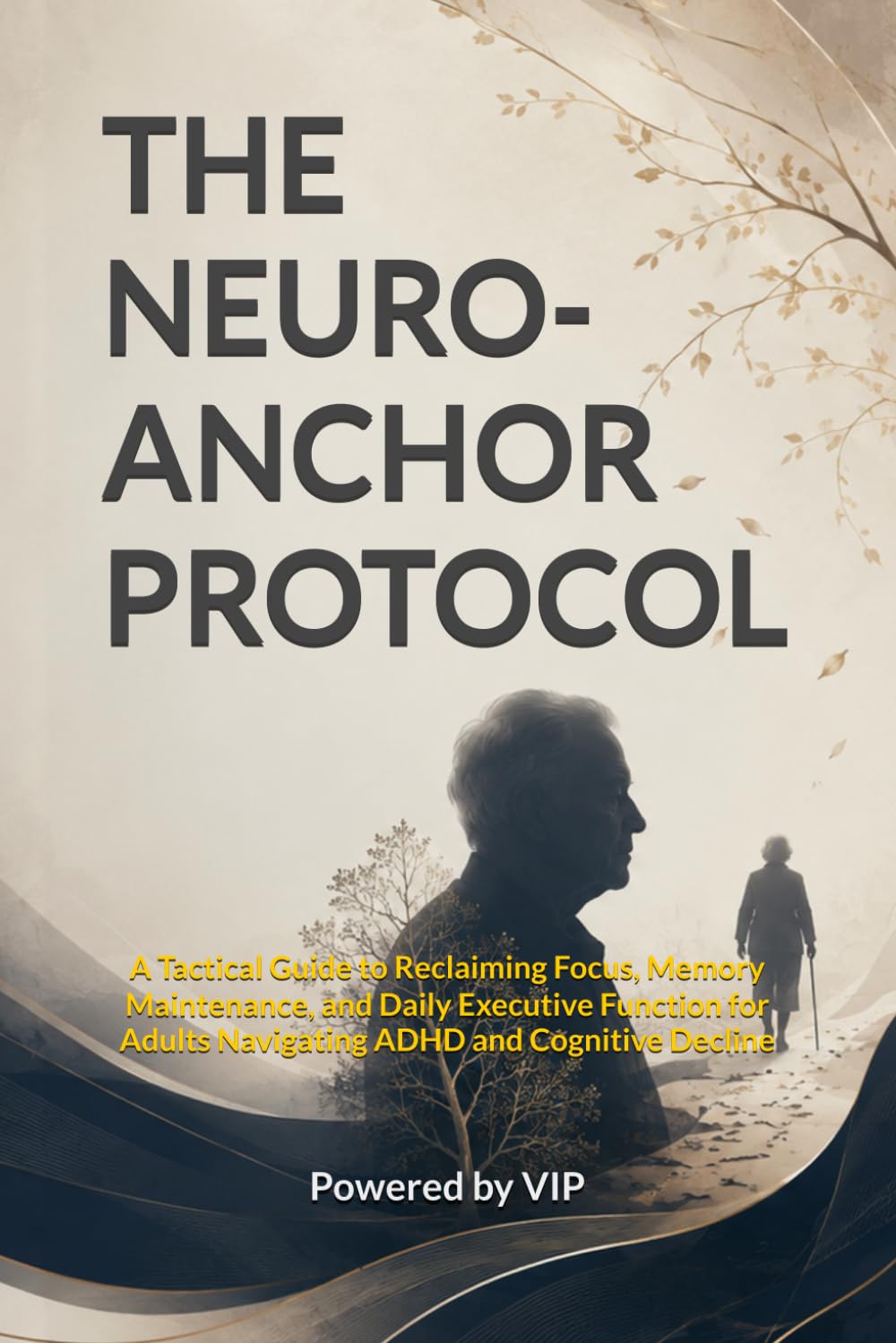 THE NEURO-ANCHOR PROTOCOL: A Tactical Guide to Reclaiming Focus, Memory Maintenance, and Daily Executive Function for Adults Navigating ADHD and Cognitive Decline