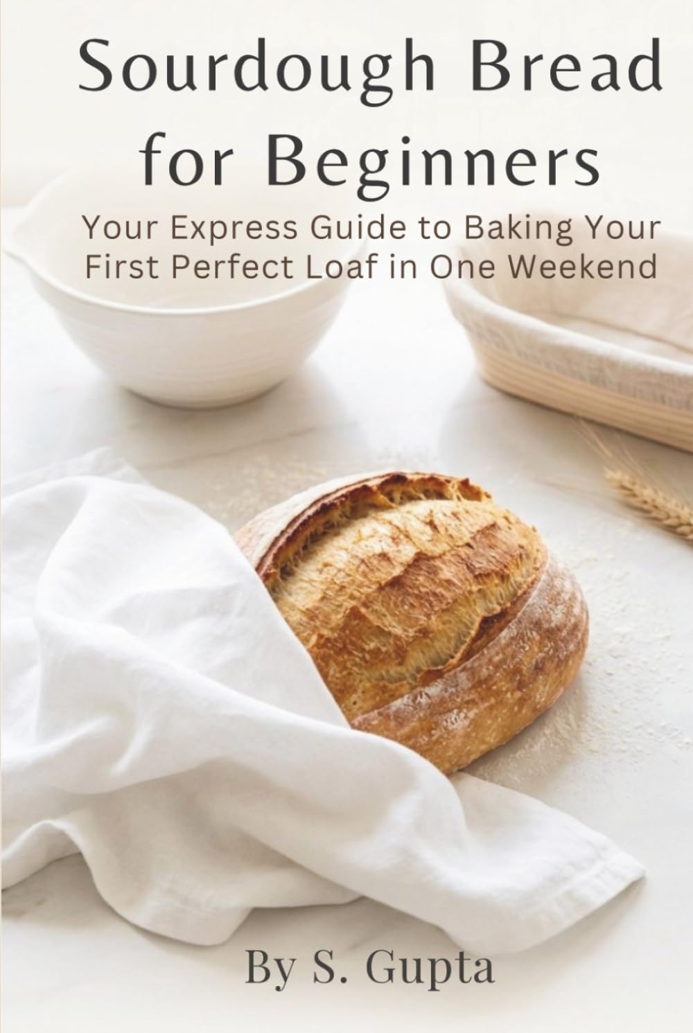 Sourdough Bread for Beginners: Your Express Guide to Baking Your First Perfect Loaf in One Weekend (Sangita’s Kitchen)