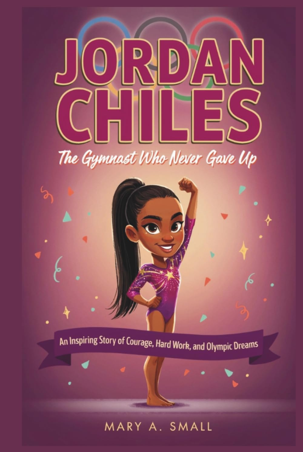 JORDAN CHILES: The Gymnast Who Never Gave Up An Inspiring Story of Courage, Hard Work, and Olympic Dreams
