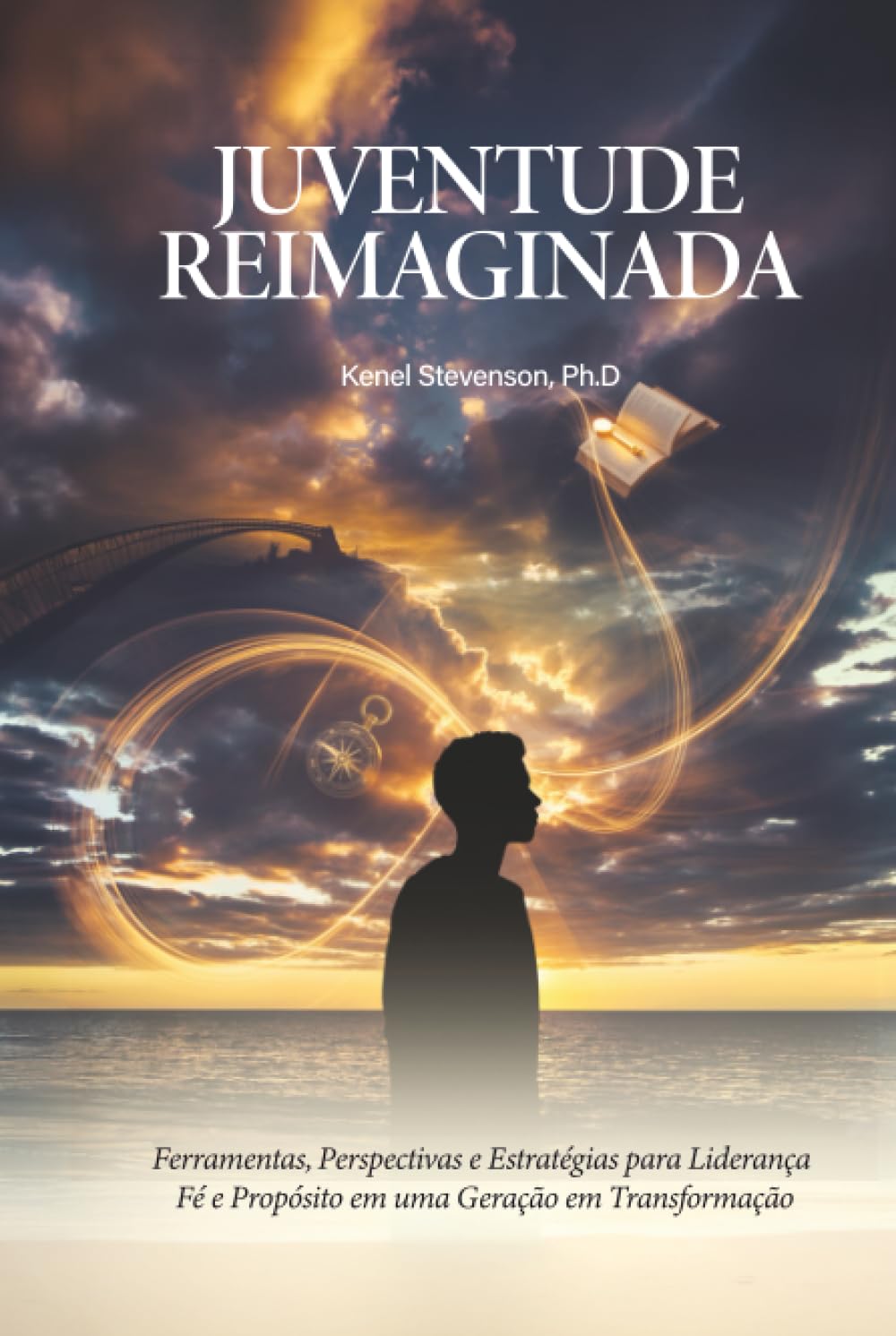 Juventude Reimaginada: Ferramentas, Perspectivas e Estratégias para Liderança, Fé e Propósito em uma Geração em Transformação