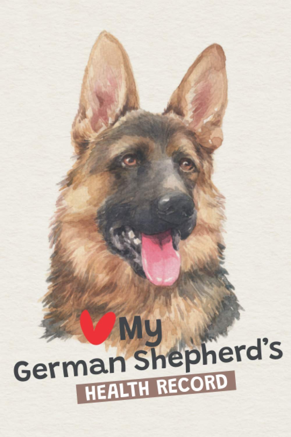 My German Shepherd’s Health Record: Log Book Vaccination & Medical Record, Best Gift for German Shepherd Owners and Lovers.