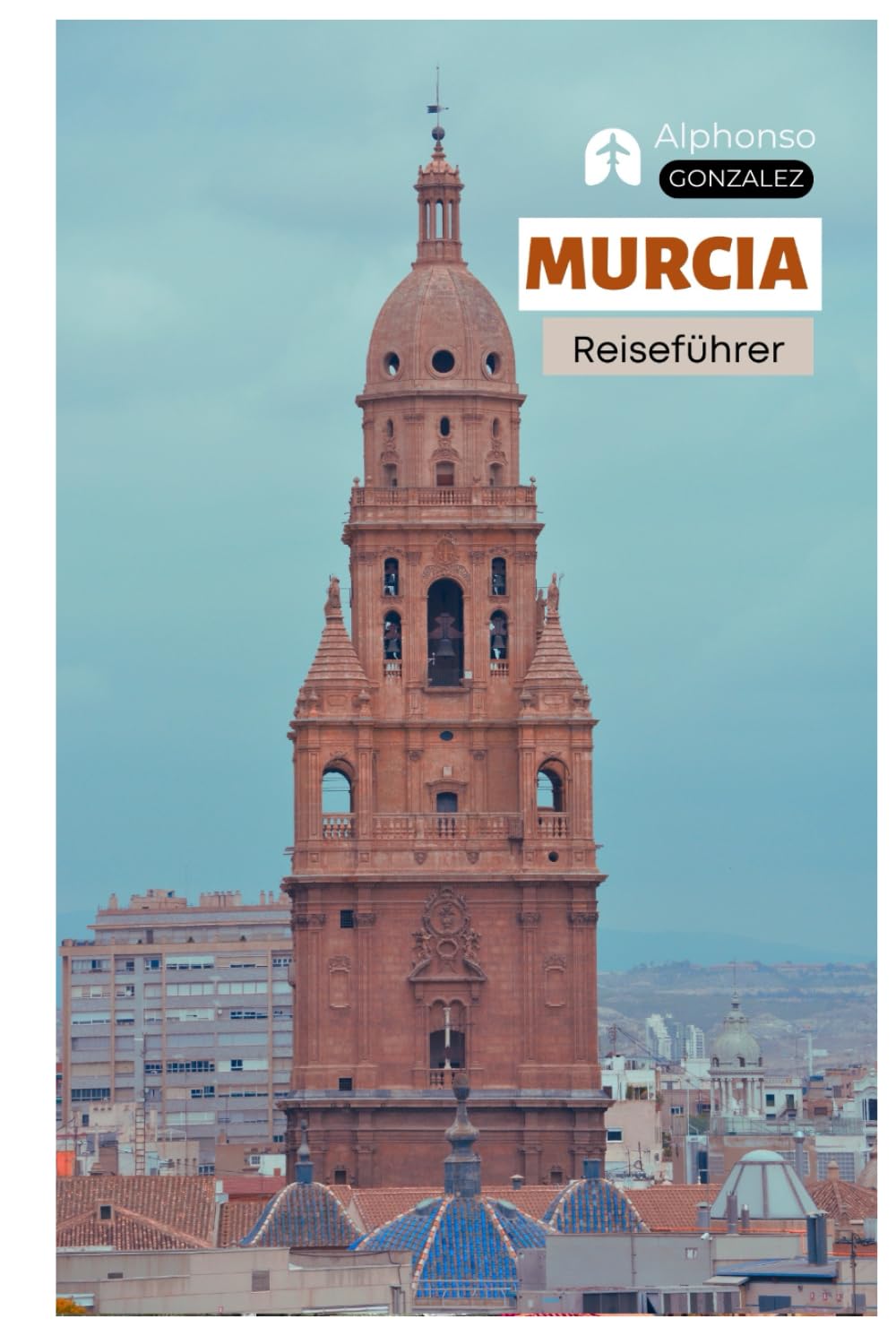 Murcia Reiseführer: Top Sehenswürdigkeiten, Barockarchitektur, Kathedralen, Kulinarik, Unterkünfte, Tagesausflüge und Routenvorschläge