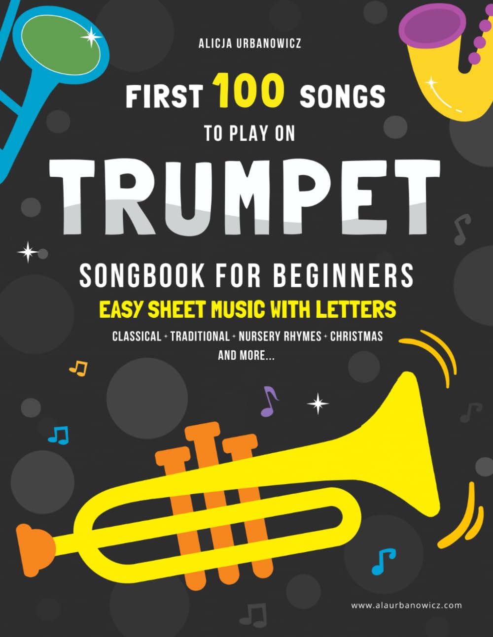 First 100 Songs to Play on Trumpet I Songbook for Beginners: Easy Sheet Music with Letters I Level 1 I Big Book for Kids Teens Adults I Teachers and .