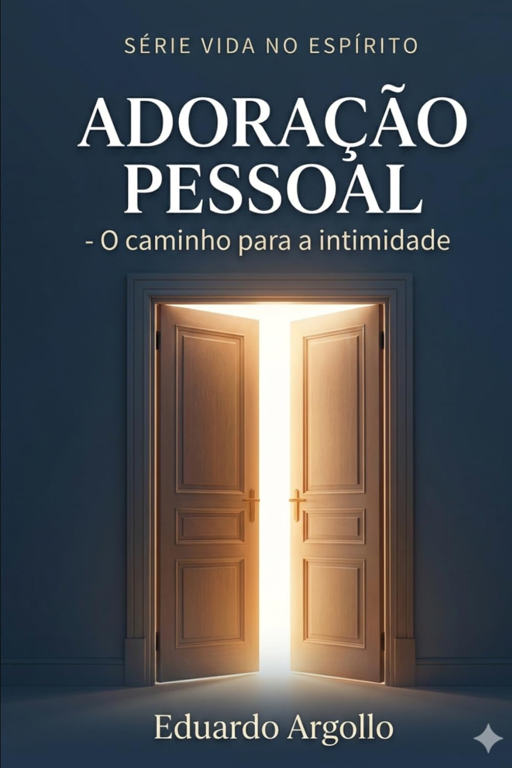 Adoração Pessoal: O caminho para a intimidade e o poder (Vida no Espírito)