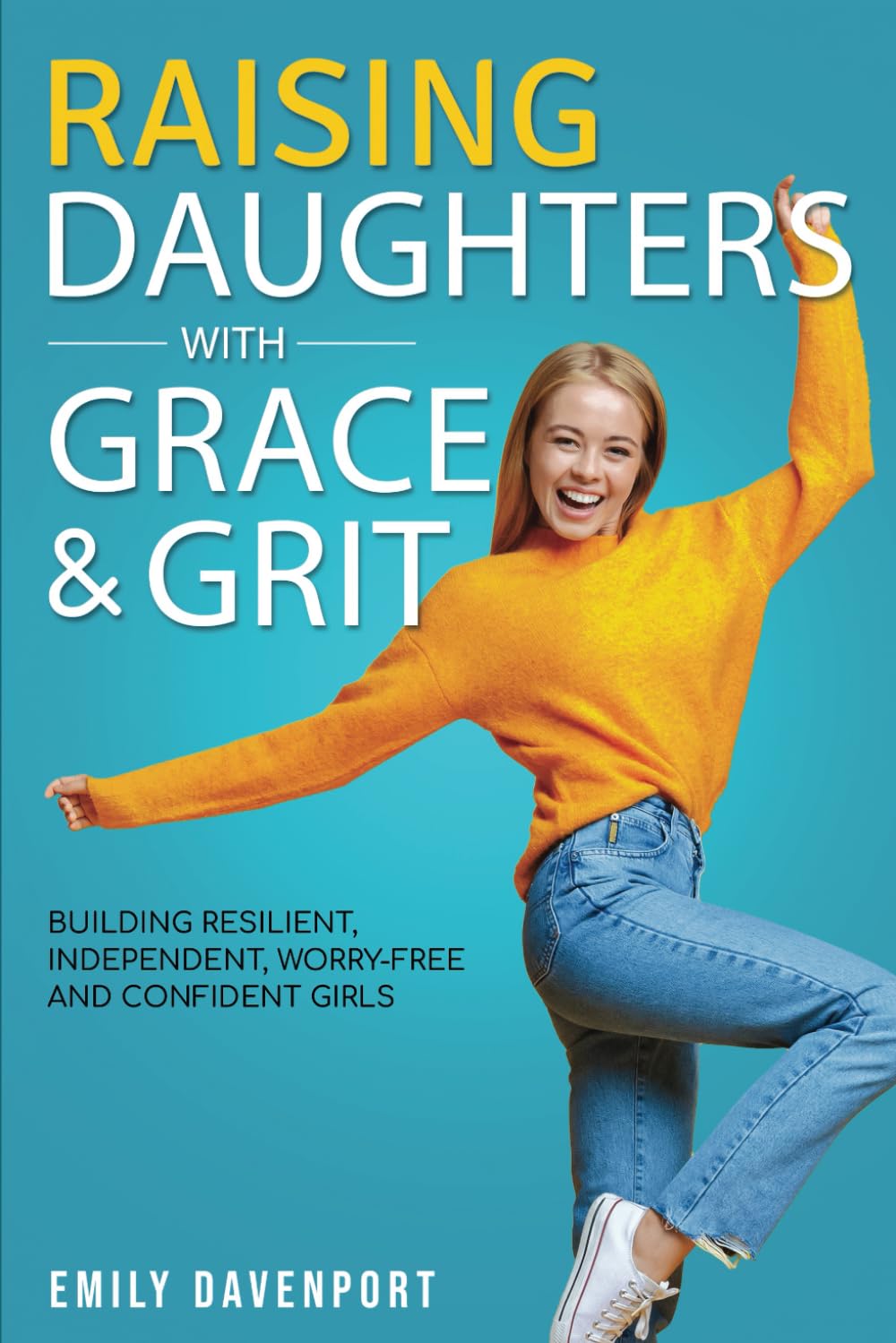 Raising Daughters with Grace & Grit: Building resilient, independent, worry-free and confident girls.
