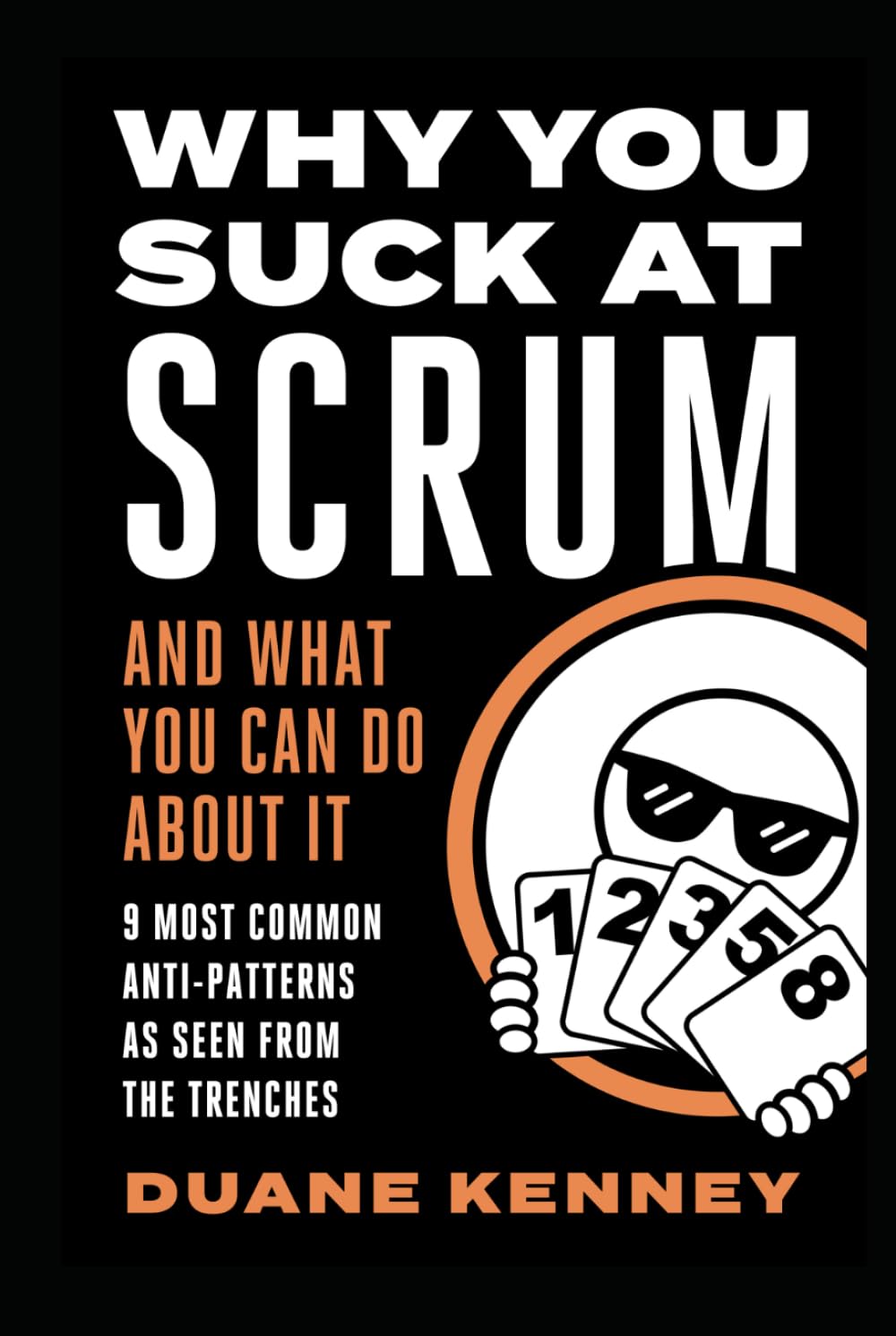 WHY YOU SUCK AT SCRUM - AND WHAT YOU CAN DO ABOUT IT: 9 MOST COMMON ANTI-PATTERNS AS SEEN FROM THE TRENCHES