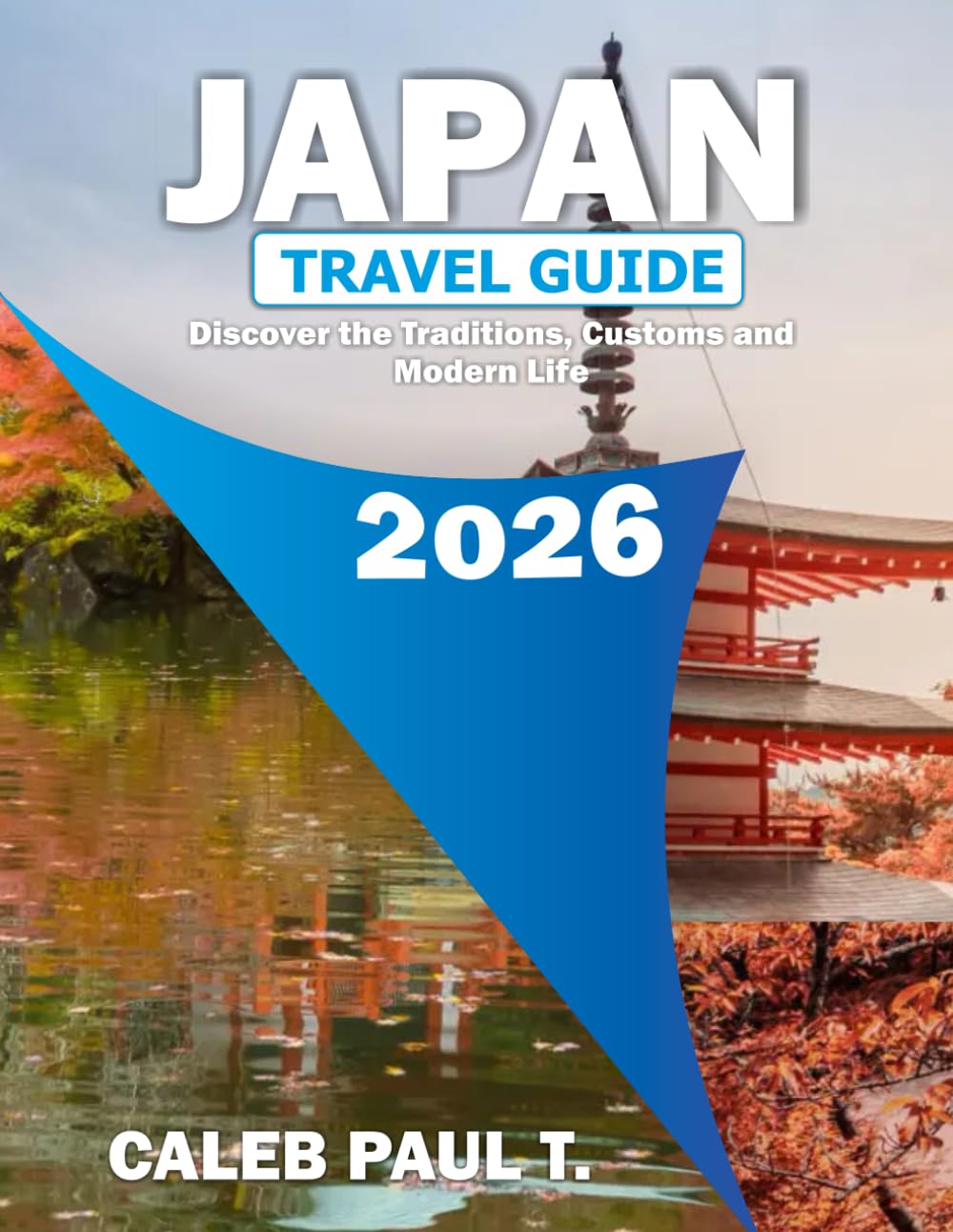 JAPAN TRAVEL GUIDE 2026: Discover the Traditions, Customs and Modern Life