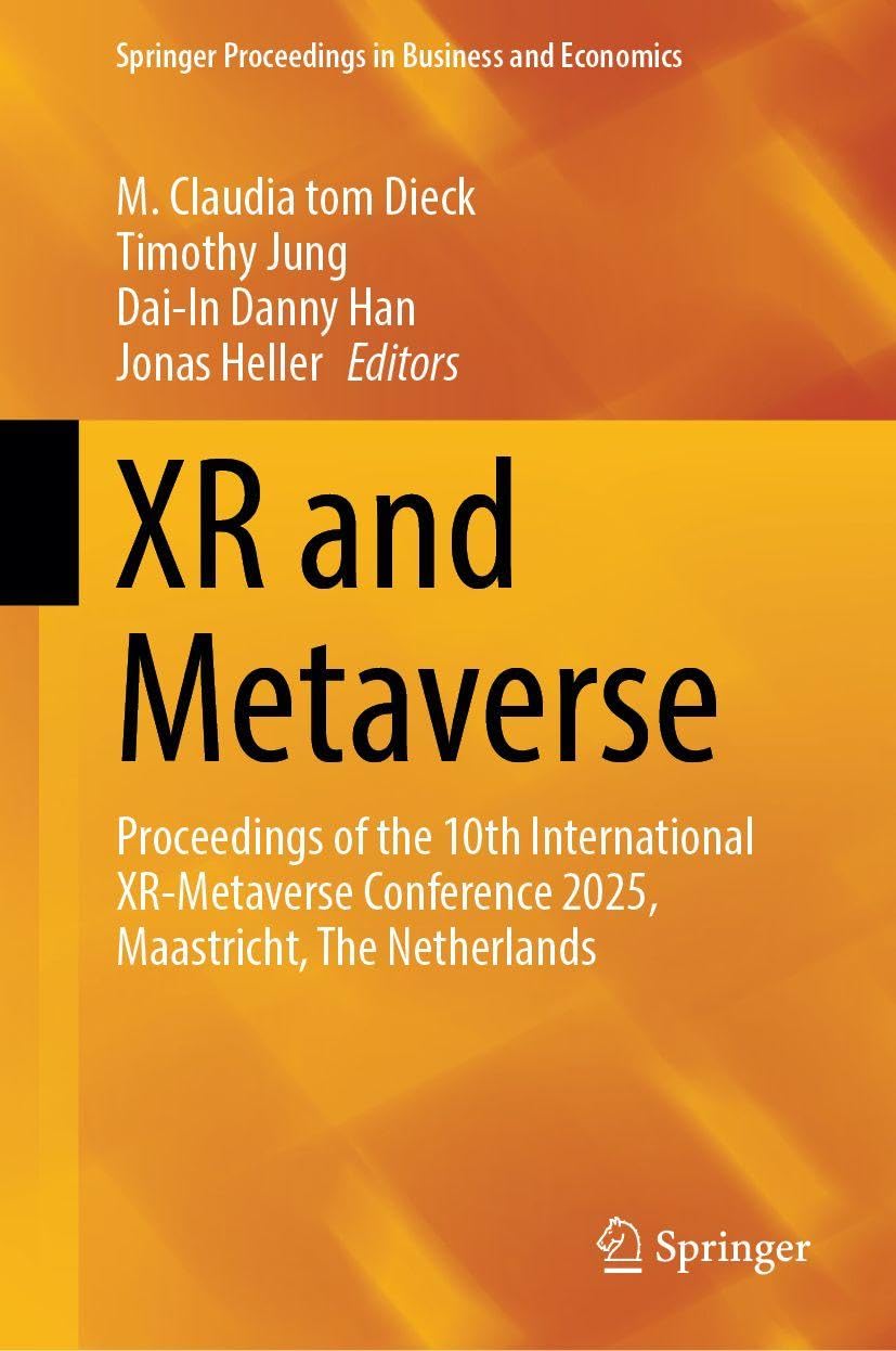 XR and Metaverse: Proceedings of the 10th International XR-Metaverse Conference 2025, Maastricht, The Netherlands (Springer Proceedings in Business and Economics)
