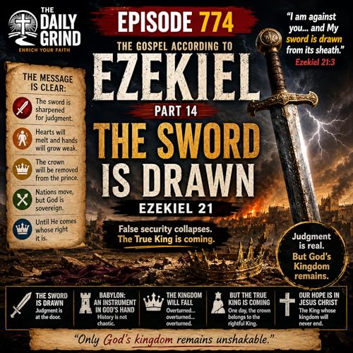 774 The Sword Is Drawn Ezekiel 21 (The Gospel According to Ezekiel Part 14)