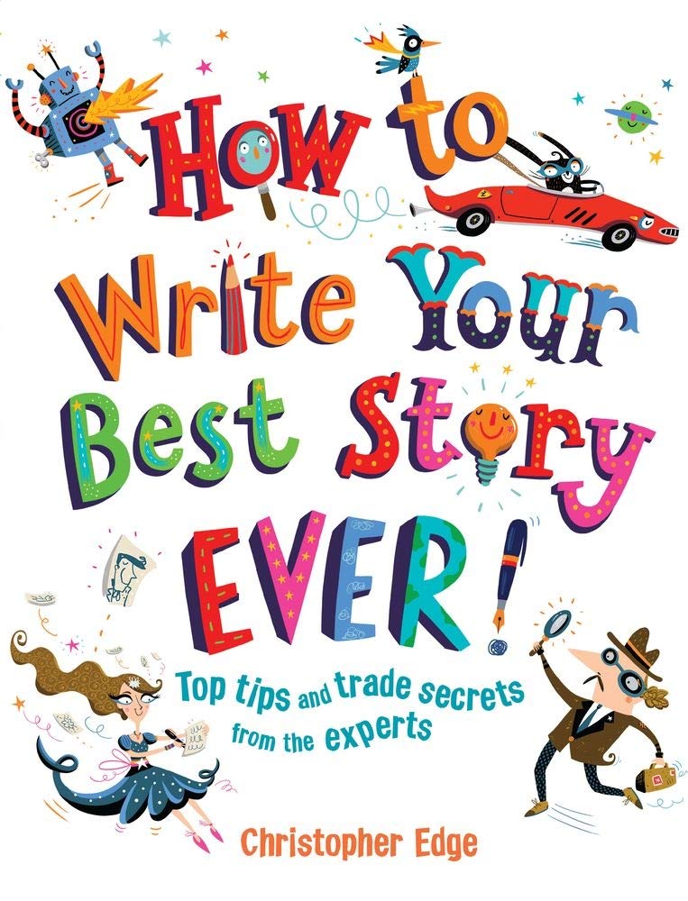 How to Write Your Best Story Ever!: Top Tips and Trade Secrets from the Experts