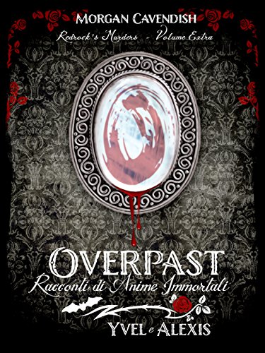 Overpast - Racconti di Anime Immortali: Volume Extra - Yvel e Alexis (Redrock's Murders) Overpast - Racconti di Anime Immortali: Volume Extra - Yvel e Alexis (Redrock's Murders)