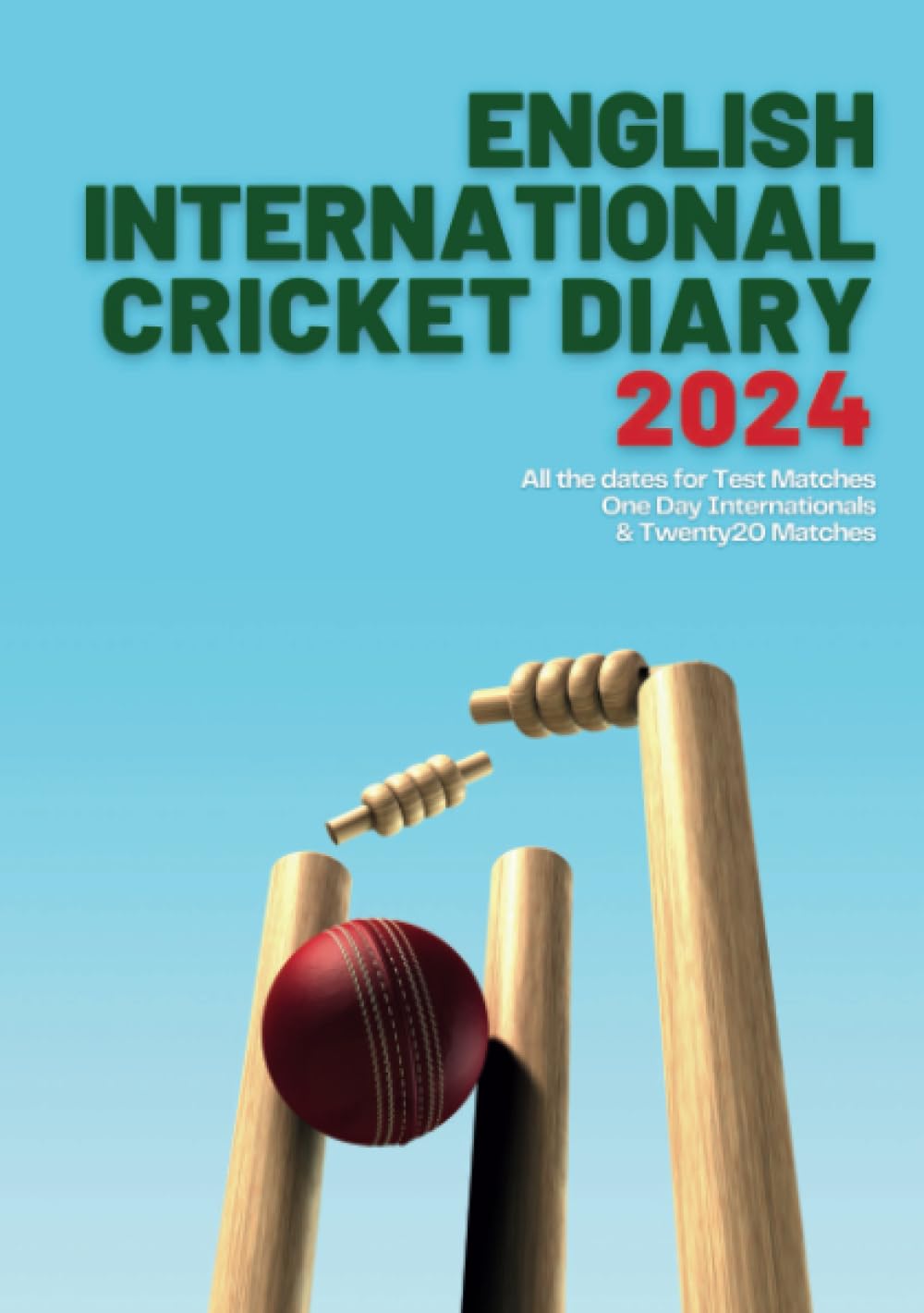 English International Cricket Diary 2024: Contains all the dates for the Test Matches, One Day Internationals & Twenty20 Cricket Matches For 2024 | A5 ... to View | British Holidays and Observances