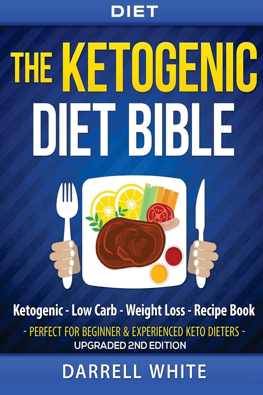 Diet: The Ketogenic Diet Beginner's Bible: Ketogenic - Low Carb - Weight Loss - Fat Loss: Volume 1 (Fat Loss, High Fat, Low Carb, Atkins Diet, Whole Diet, HCG Diet, Lose Fat)