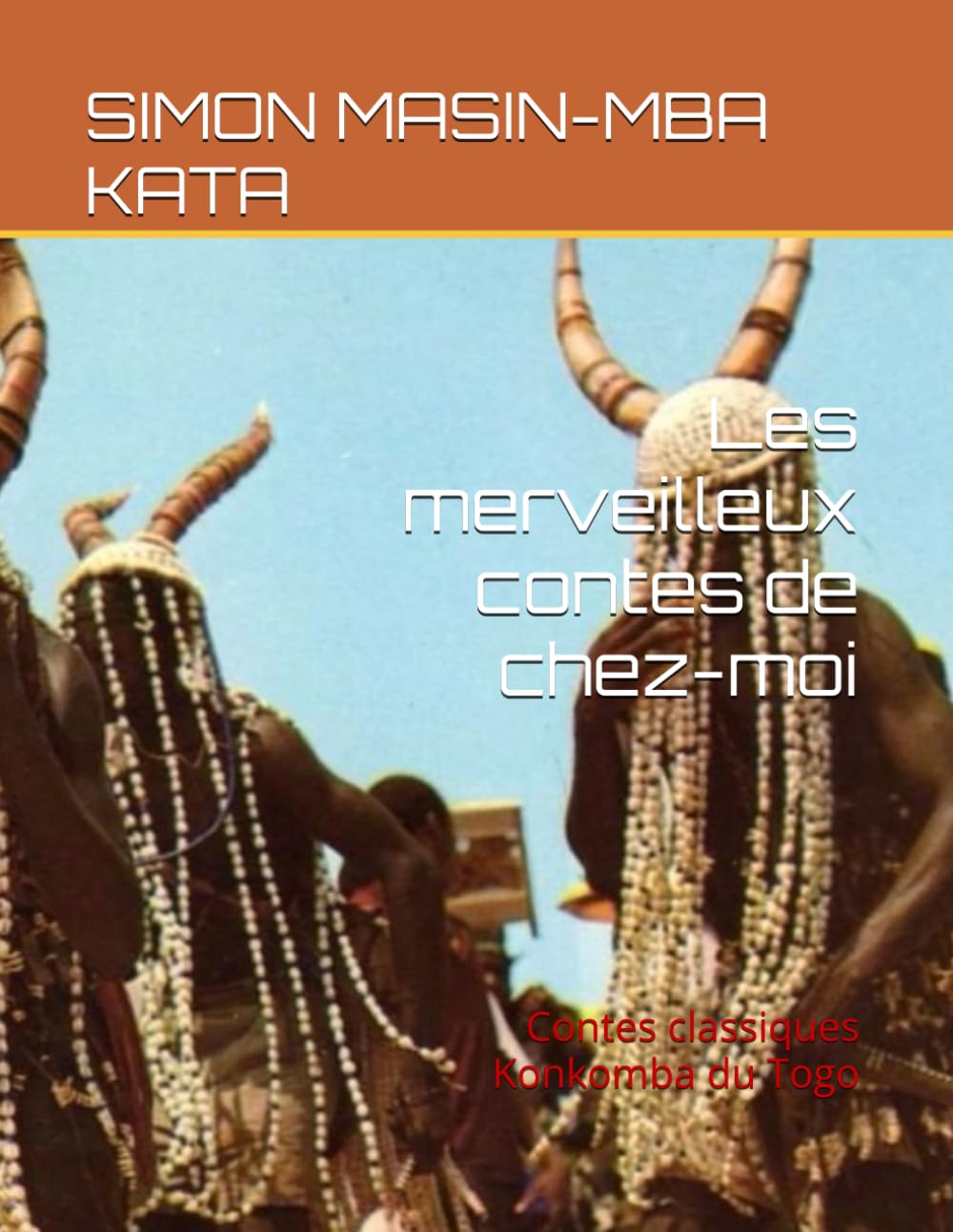 Les merveilleux contes de chez-moi: Contes classiques Konkomba du Togo