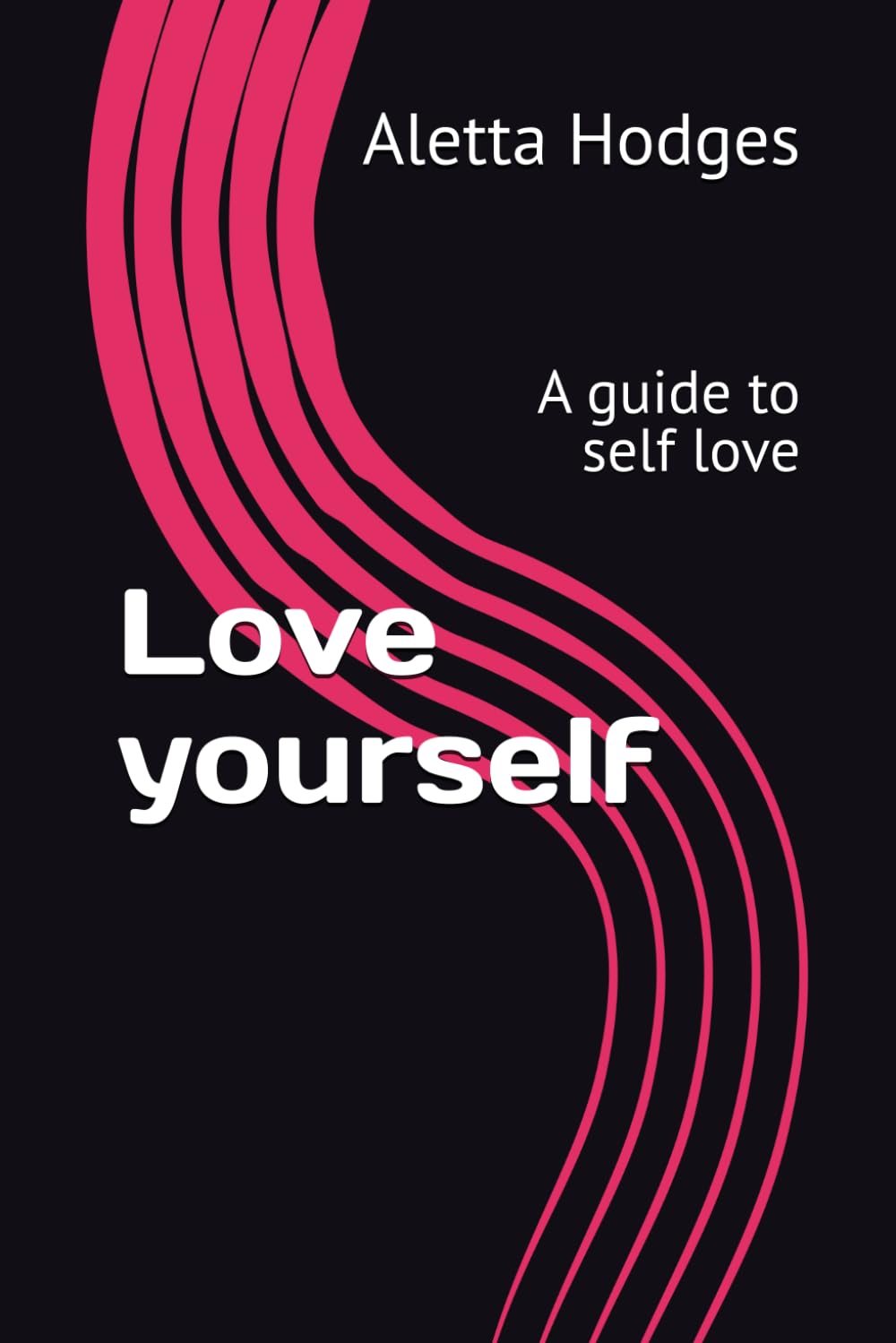 Love yourself: A guide to self love