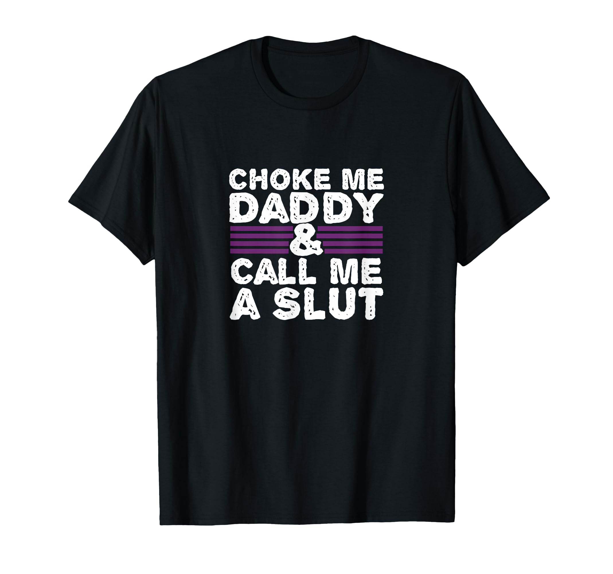 Choke Me Daddy | Kinky DDLG BDSM Sexy Naughty Cute Adult T-Shirt Small