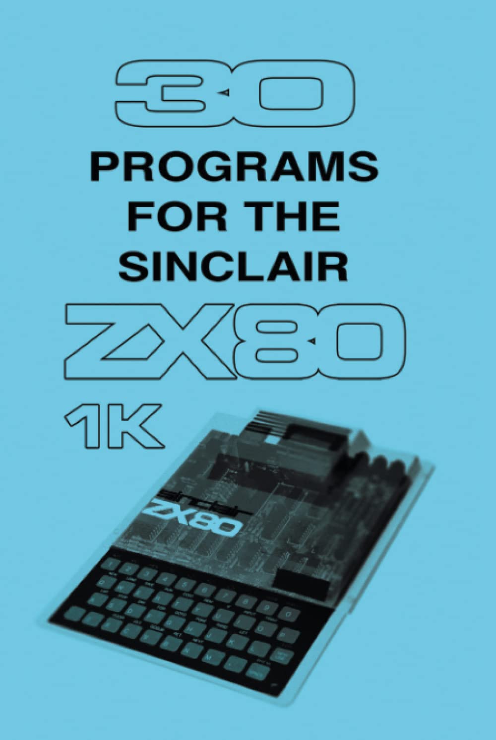 30 Programs for the Sinclair ZX80 (Retro Reproductions)