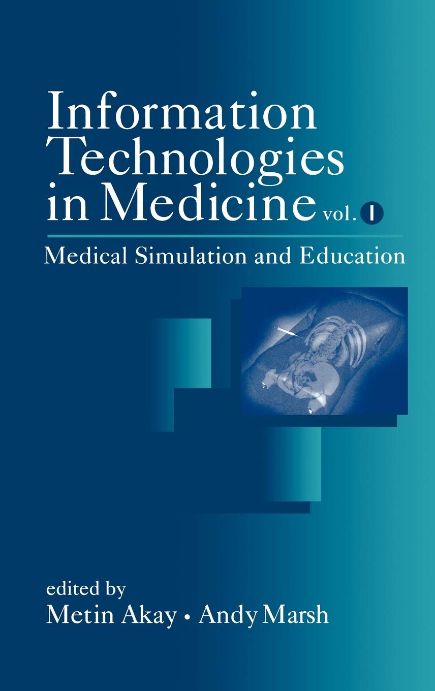 Information Technologies in Medicine, Volume I: Medical Simulation and Education