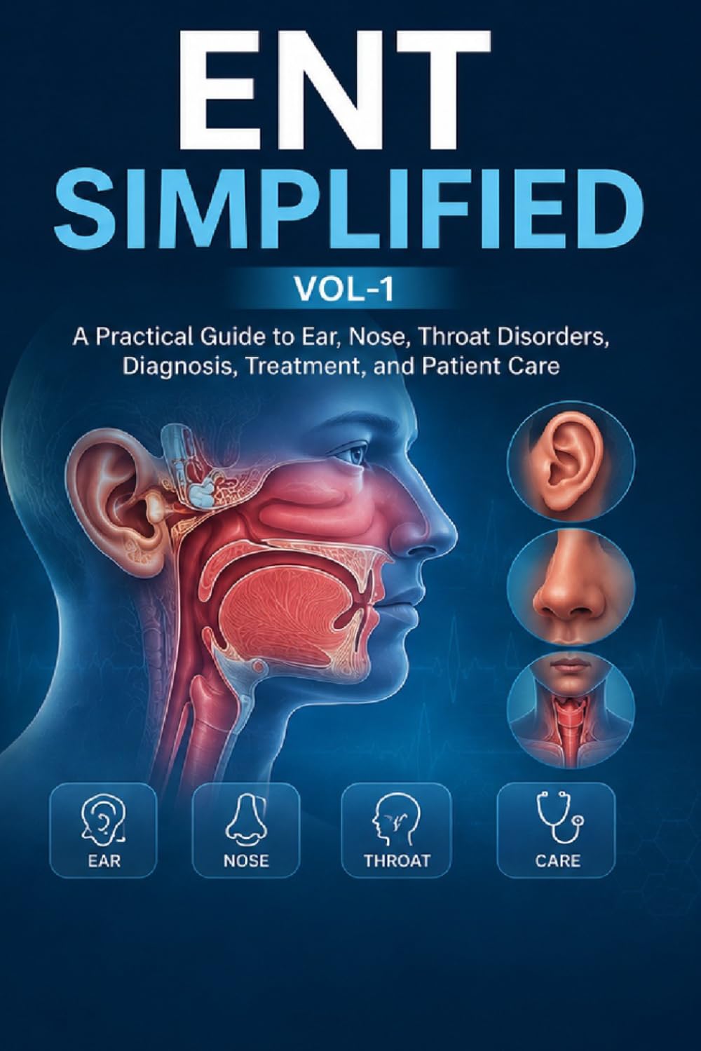 ENT SIMPLIFIED VOL-1: A Practical Guide to Ear, Nose, Throat Disorders, Diagnosis, Treatment, and Patient Care (Doctor Clinical Series)