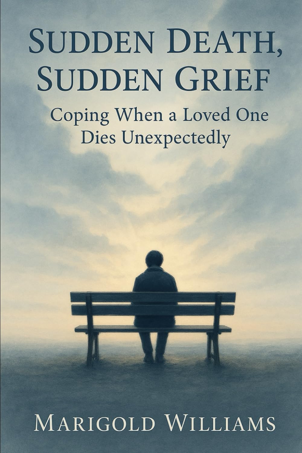 Sudden Death, Sudden Grief: Coping When A Loved One Dies Unexpectedly