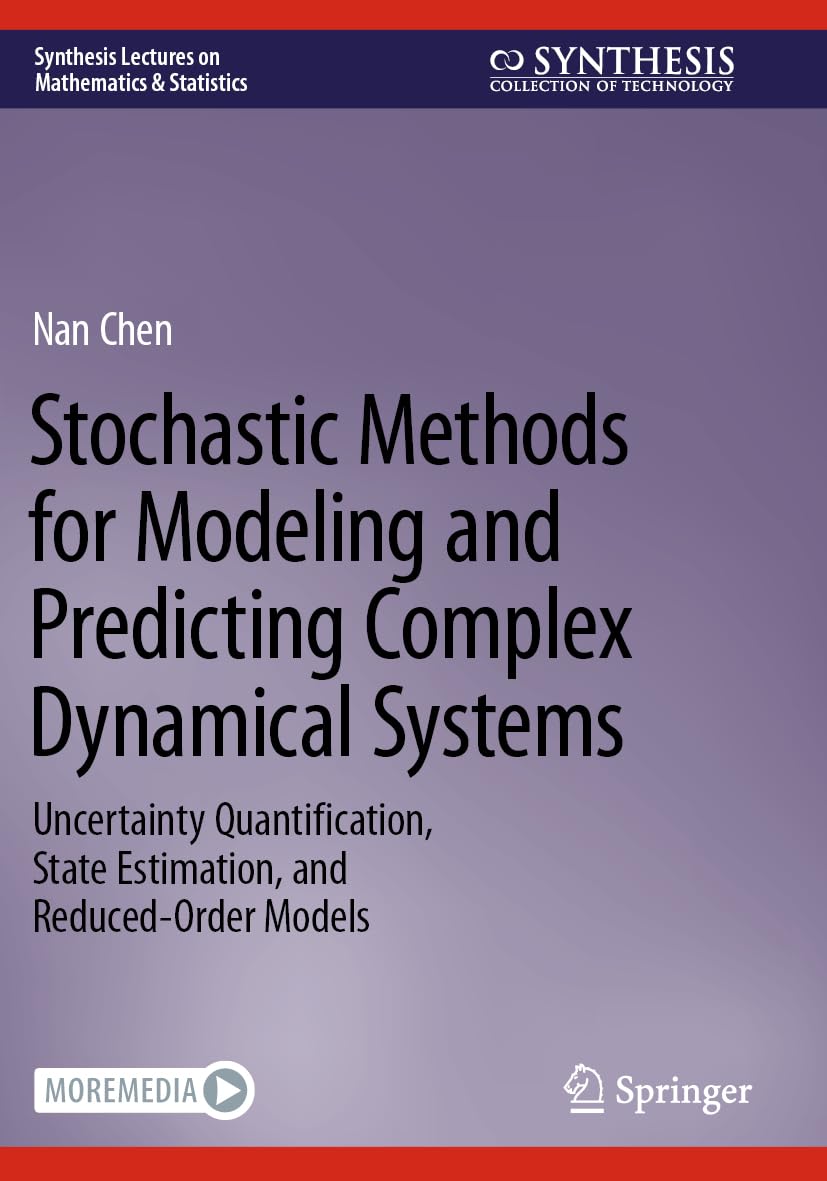 Stochastic Methods for Modeling and Predicting Complex Dynamical Systems: Uncertainty Quantification, State Estimation, and Reduced-Order Models (Synthesis Lectures on Mathematics & Statistics)