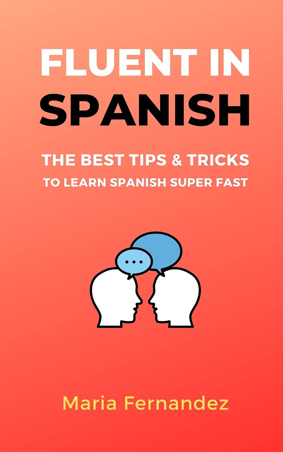 Fluent in Spanish The best tips & tricks to learn super fast Kindle