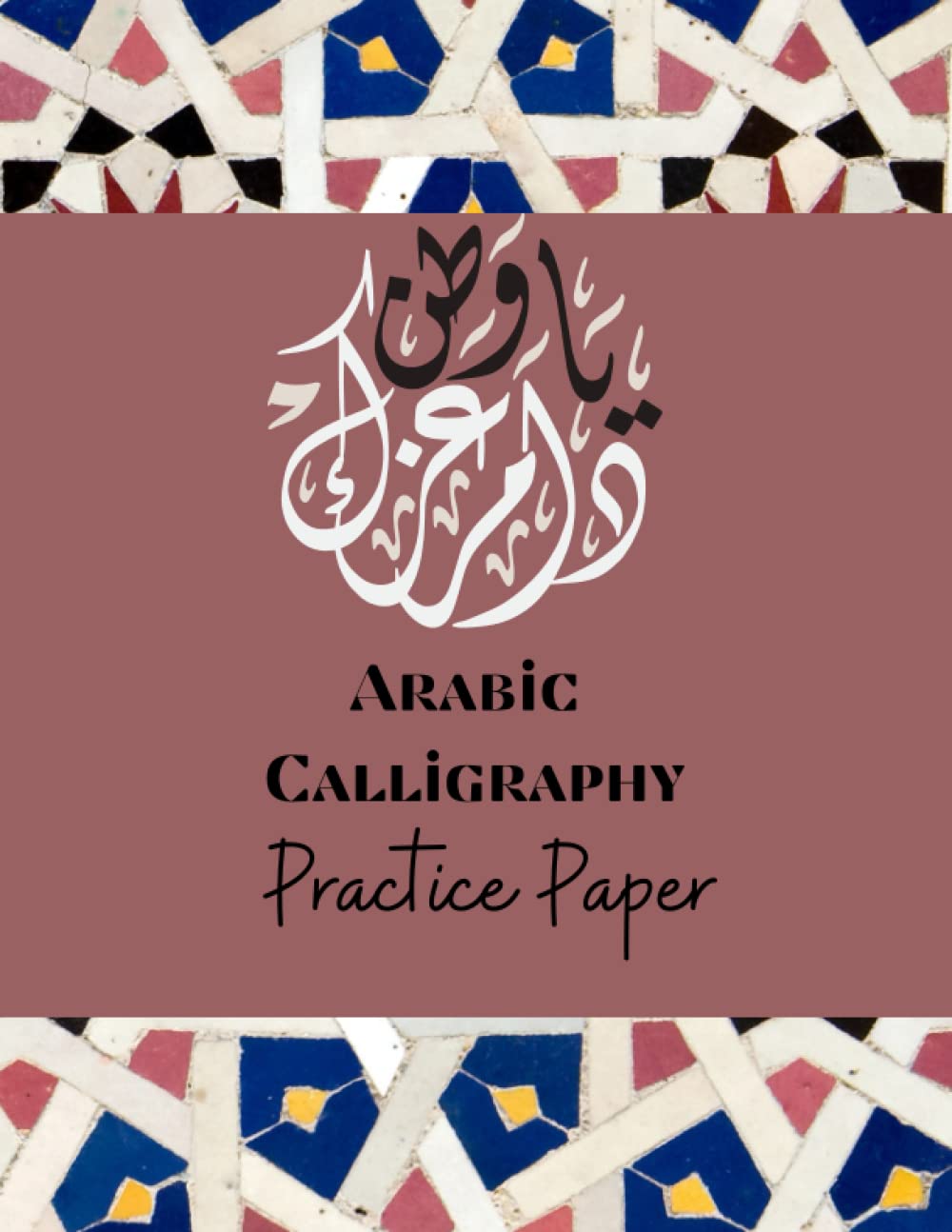 Arabic Calligraphy Practice Paper: 120 Sheet Pages, Calligraphy Practice Paper And Workbook For Lettering Artist, Beginners