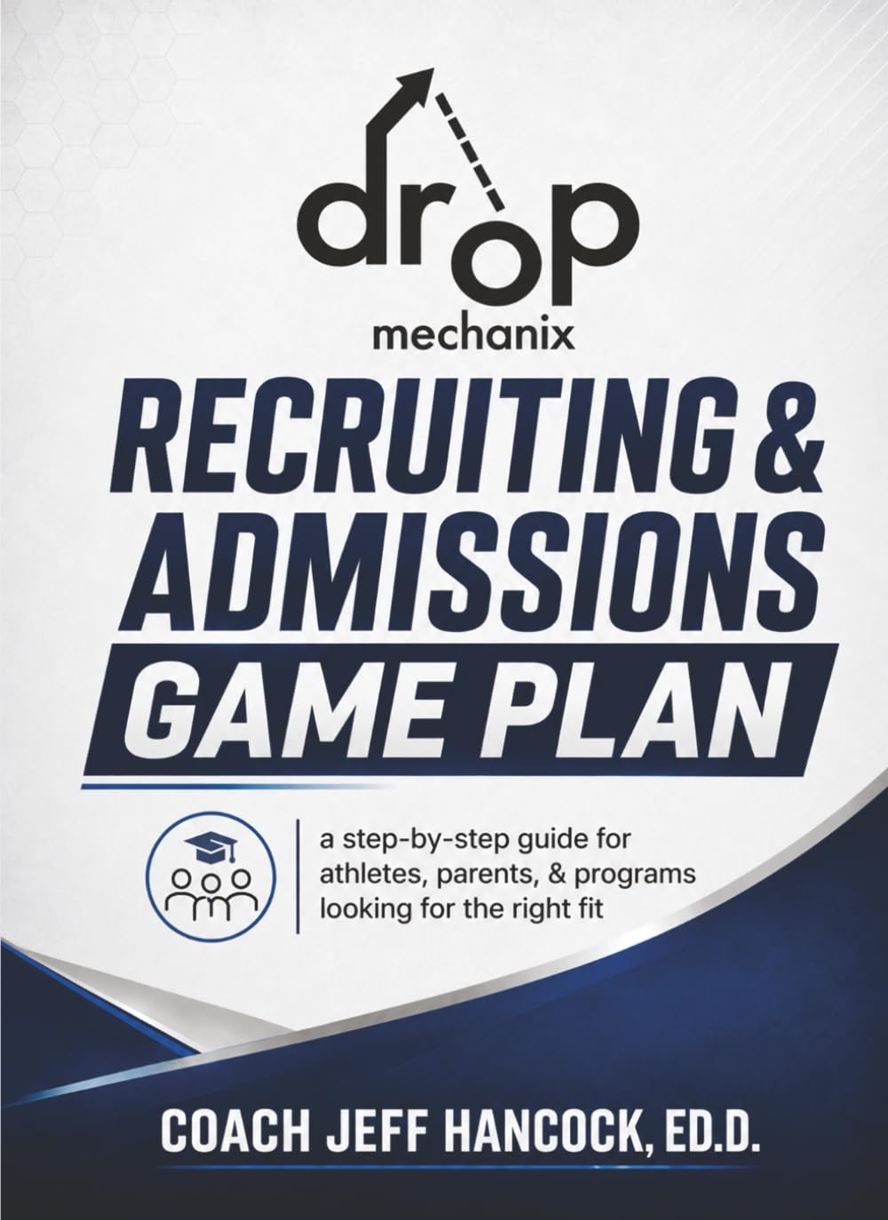 Recruiting & Admissions Game Plan: a step-by-step guide for athletes, parents, & programs looking for the right fit