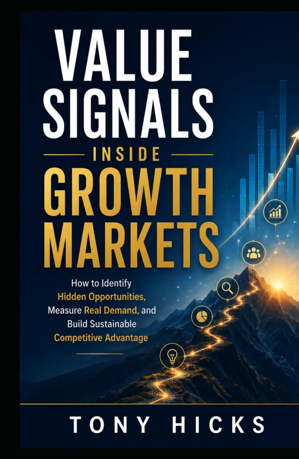 Value Signals Inside Growth Markets: How to Identify Hidden Opportunities, Measure Real Demand, and Build Sustainable Competitive Advantage
