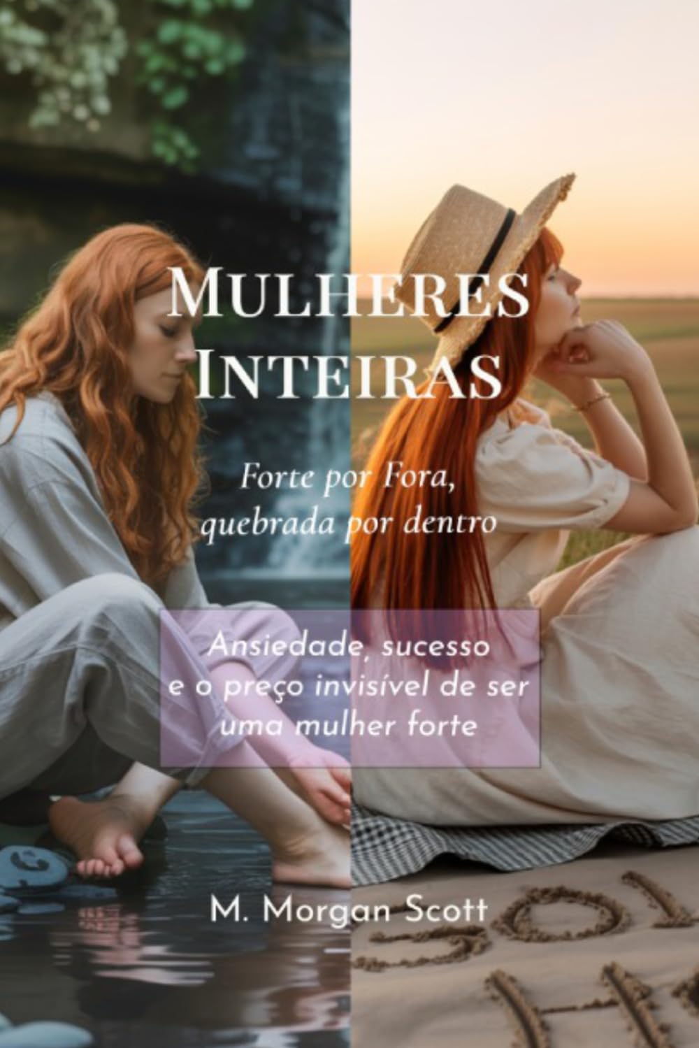 Mulheres Inteiras, Forte por Fora, Quebrada por Dentro: Ansiedade, sucesso e o preço invisível de ser uma mulher forte