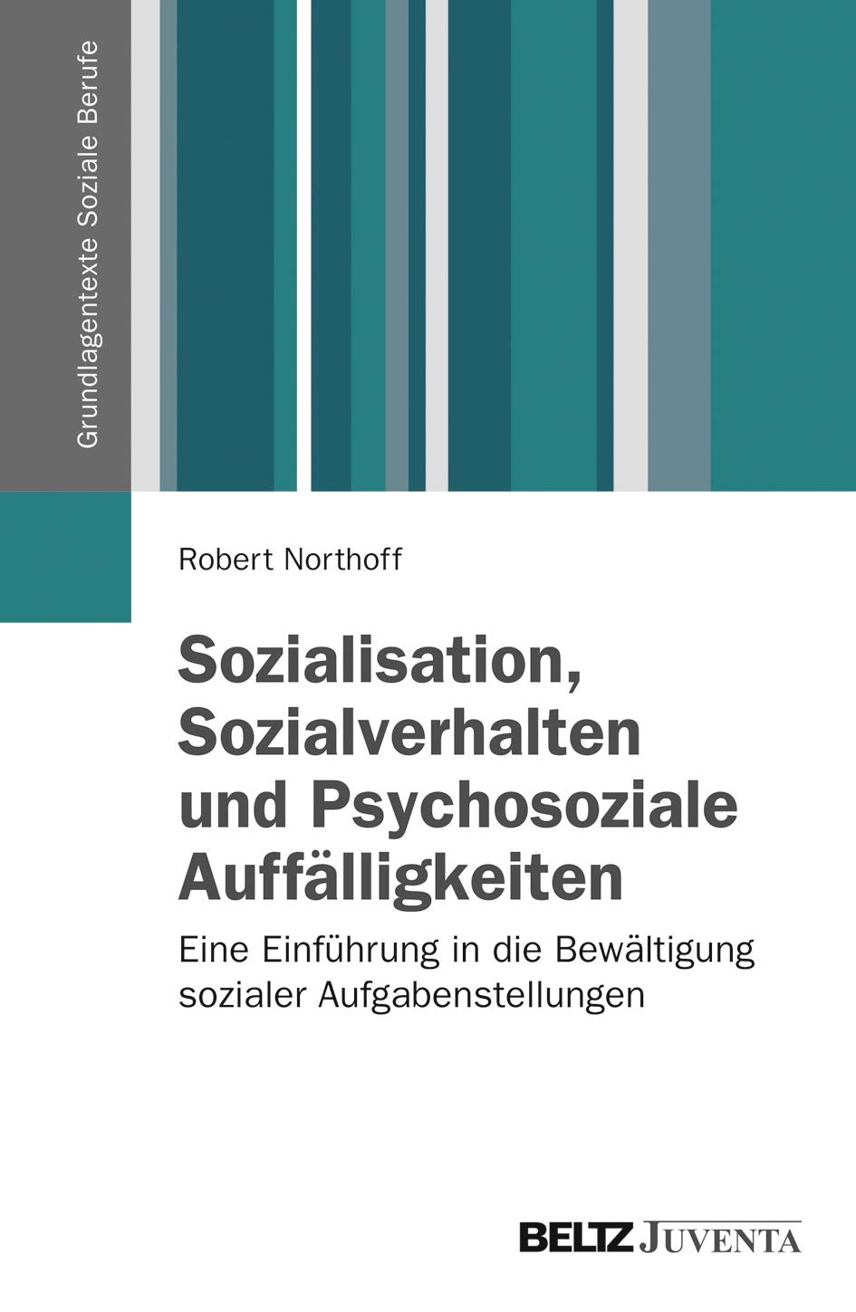 Sozialisation, Sozialverhalten und Psychosoziale Auffälligkeiten: Eine Einführung in die Bewältigung sozialer Aufgabenstellungen