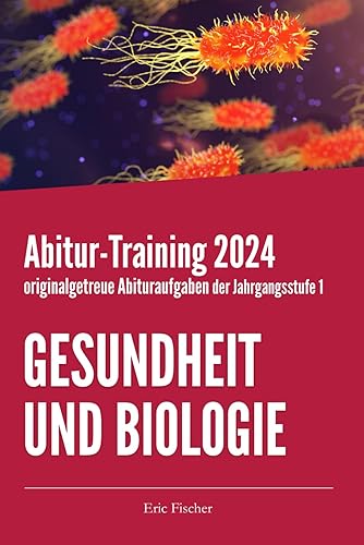 Abitur-Training Gesundheit und Biologie: originalgetreue Abituraufgaben der Jahrgangsstufe 1 zur Prüfungsvorbereitung