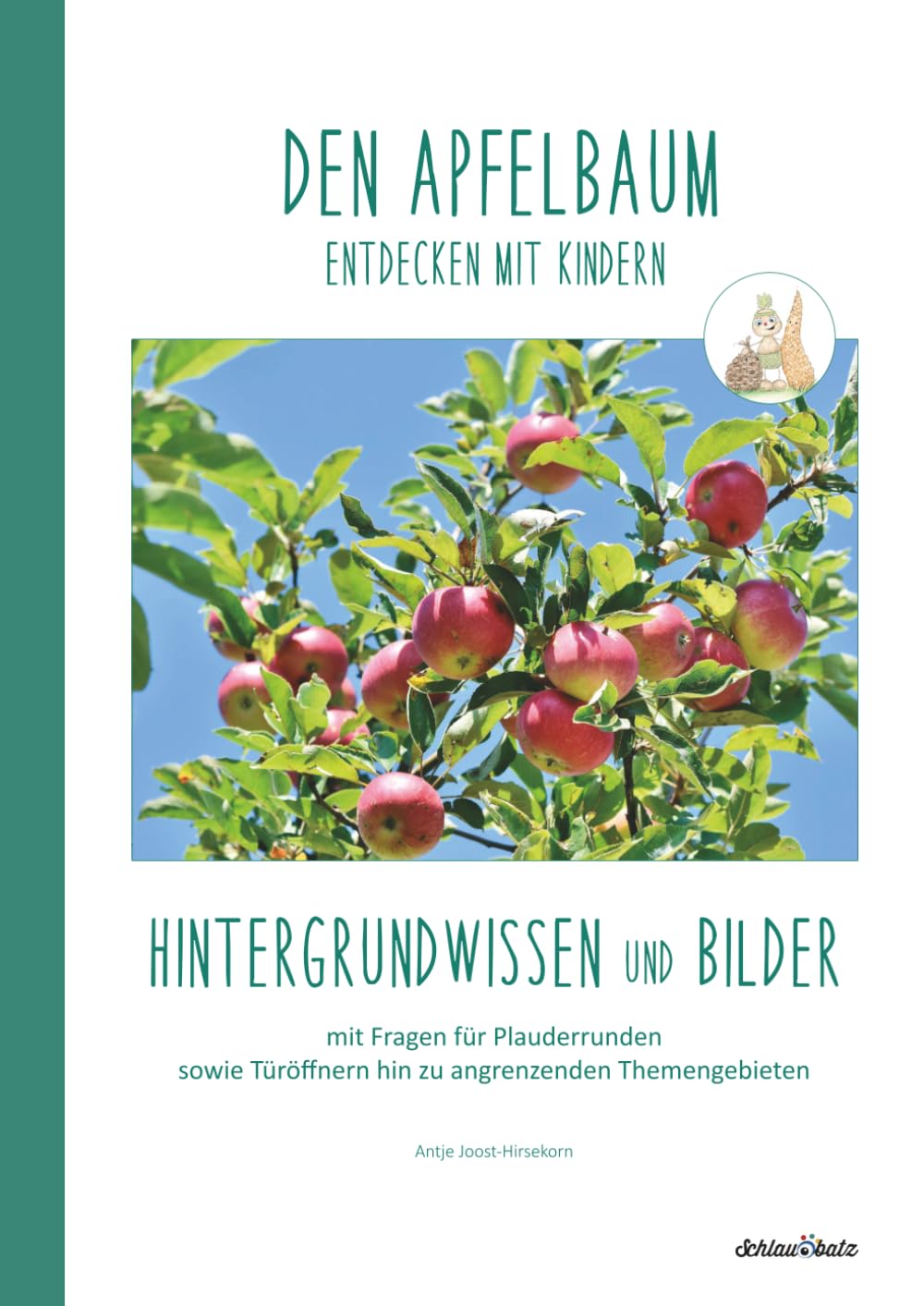DEN APFELBAUM entdecken mit Kindern: Hintergrundwissen und Bilder (Natur entdecken mit Kindern – Hintergrundwissen und Bildmaterial zu verschiedenen Pflanzen und Tieren)