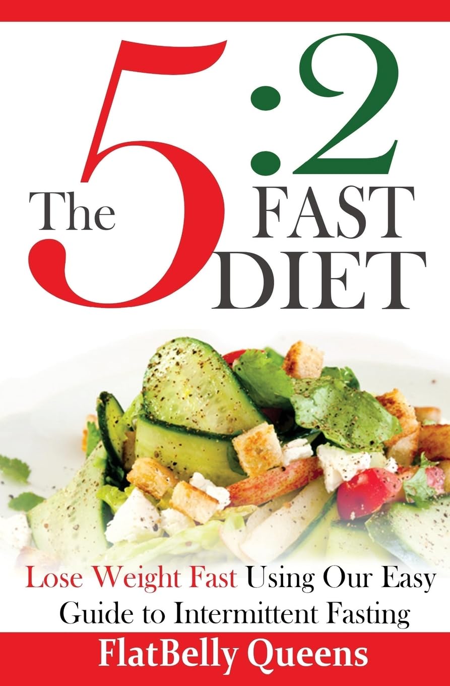 The 5:2 Fast Diet: Lose Weight Fast Using Our Easy Guide To Intermittent Fasting