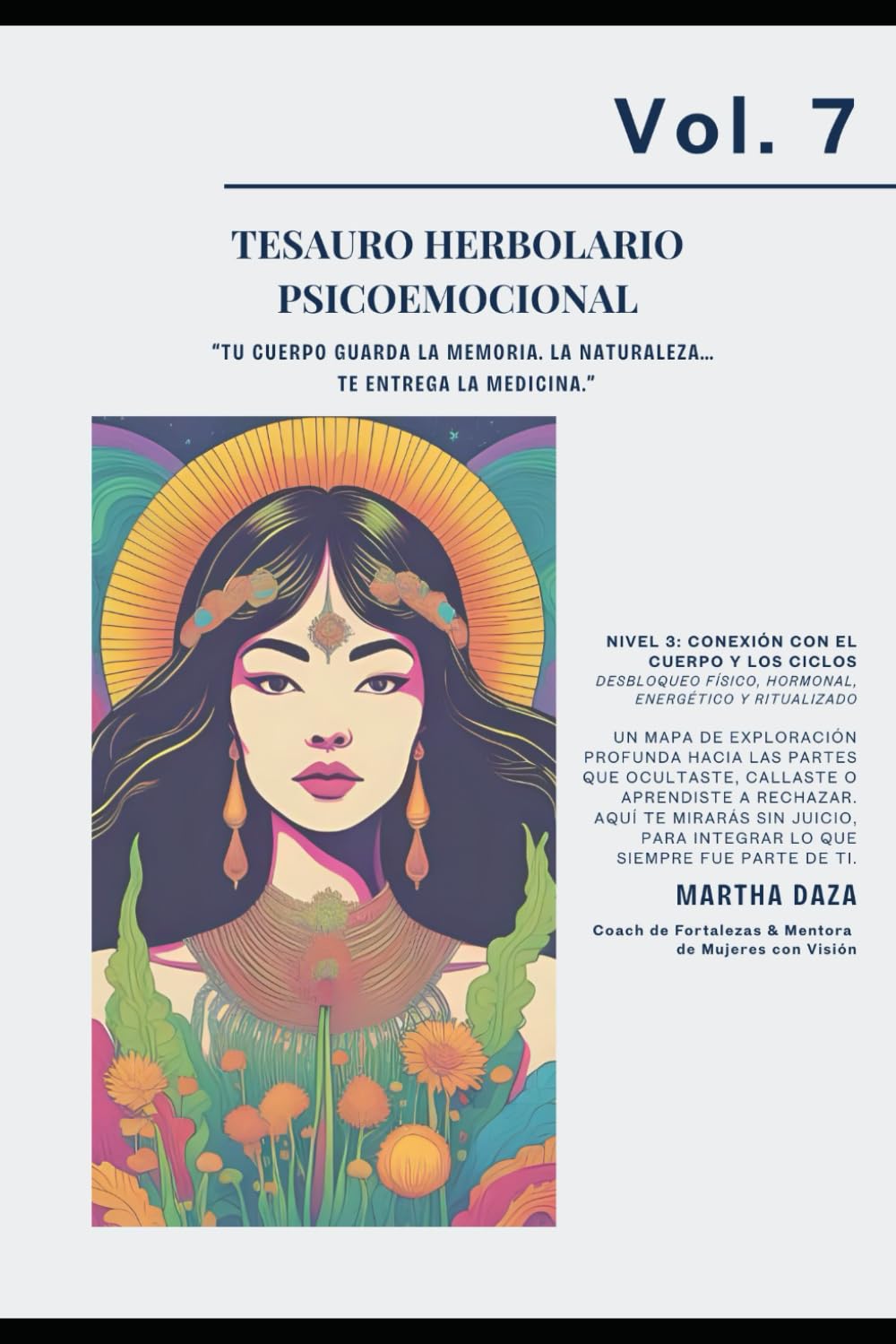 VOL 7 Tesauro Herbolario Psicoemocional: “Tu cuerpo guarda la memoria. La naturaleza… te entrega la medicina.” (TESAUROS · Fortalezas humanas para la vida real)