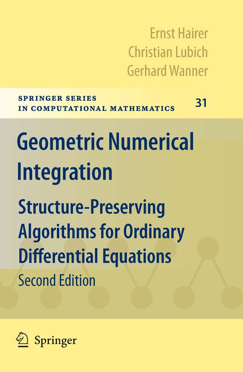 Geometric Numerical Integration: Structure-Preserving Algorithms for Ordinary Differential Equations (Springer Series in Computational Mathematics, 31)