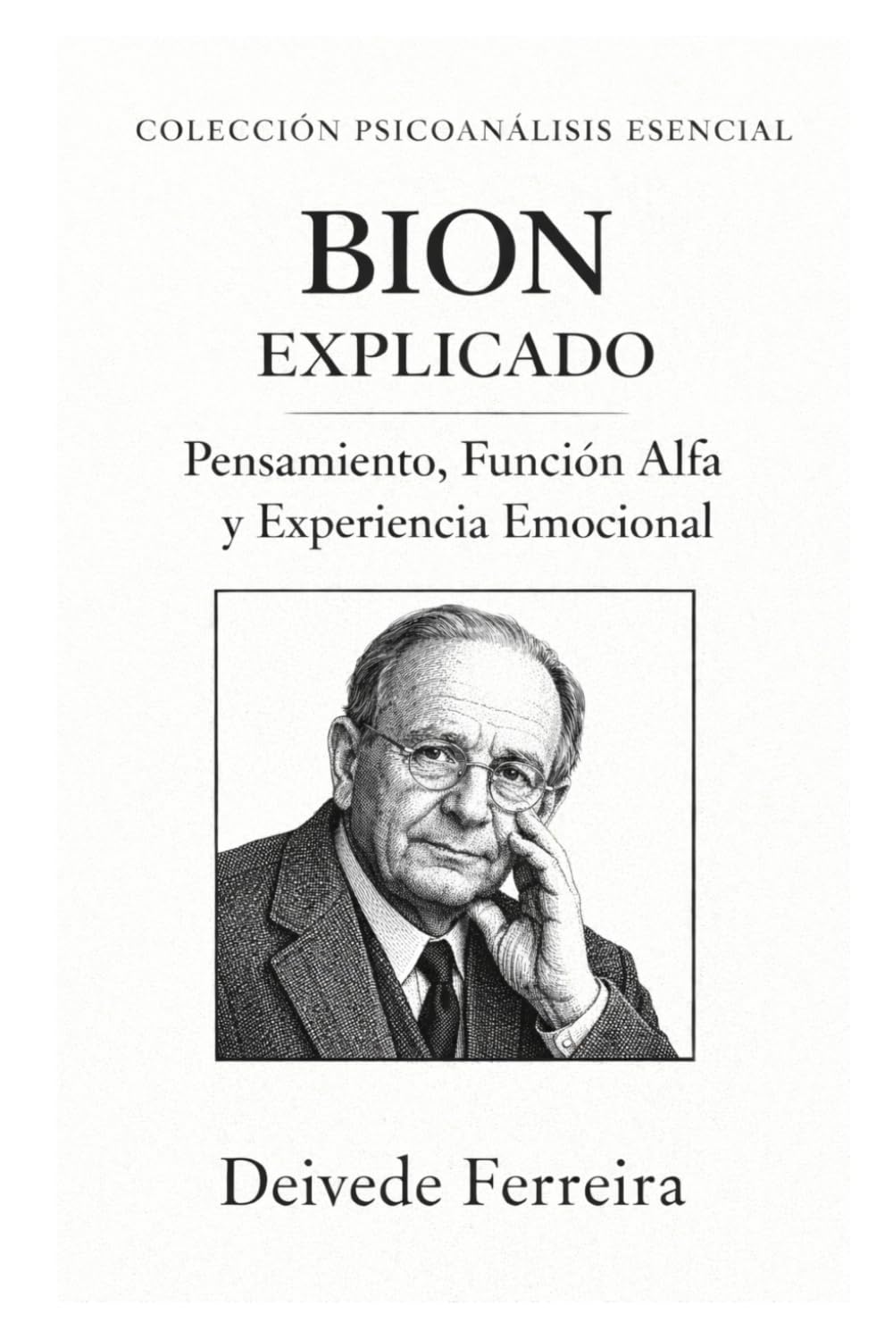 Bion explicado: pensamiento, función alfa y experiencia emocional: 7 (Colección Psicoanálisis Esencial)