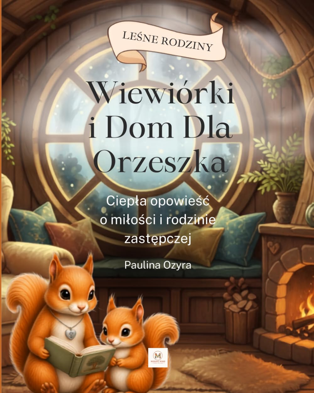 Wiewiórki i Dom dla Orzeszka: Ciepła opowieść o miłości i rodzinie zastępczej (Leśne Rodziny)