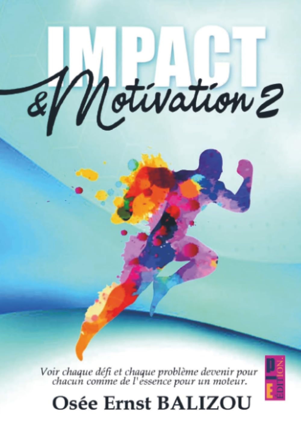 Impact & Motivation: Voir chaque défi et chaque problème devenir pour chacun comme l'essence pour un moteur