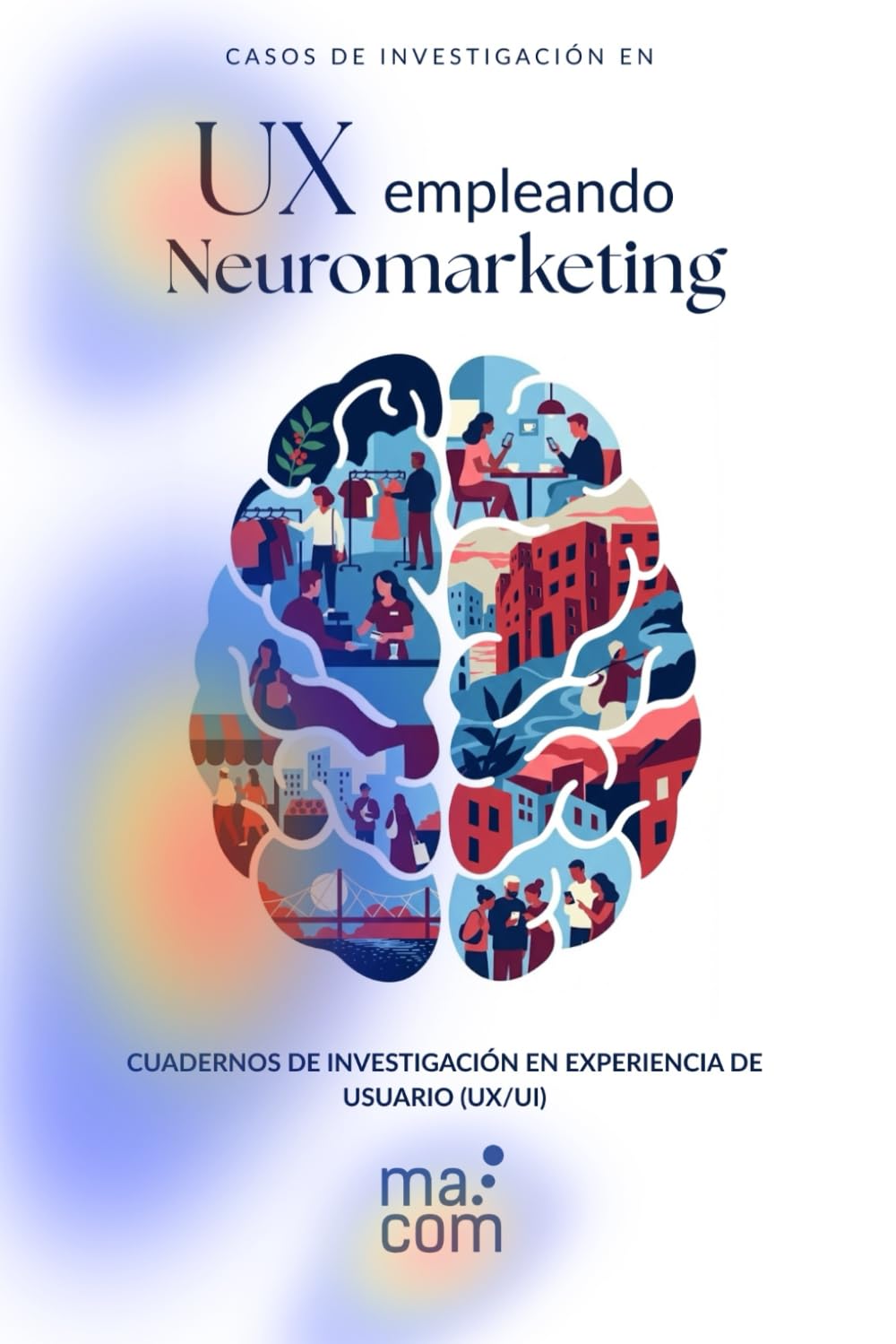 Casos de investigación en UX empleando neuromarketing (CUADERNOS DE INVESTIGACIÓN EN EXPERIENCIA DE USUARIO (UX/UI))