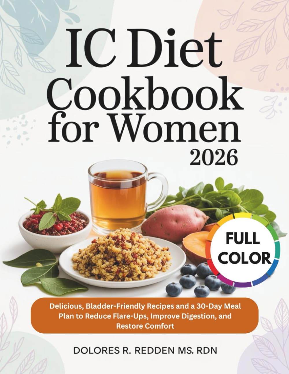 Ic Diet Cookbook For Women 2026: Delicious, Bladder-Friendly Recipes and a 30-Day Meal Plan to Reduce Flare-Ups, Improve Digestion, and Restore ... Redden, MS, RDN Nutrition & Cookbook Series)