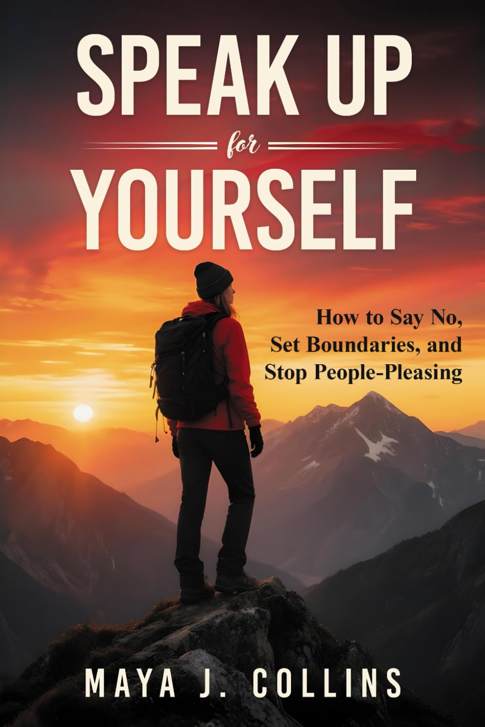 Speak Up for Yourself: How to Say No, Set Boundaries, and Stop People-Pleasing