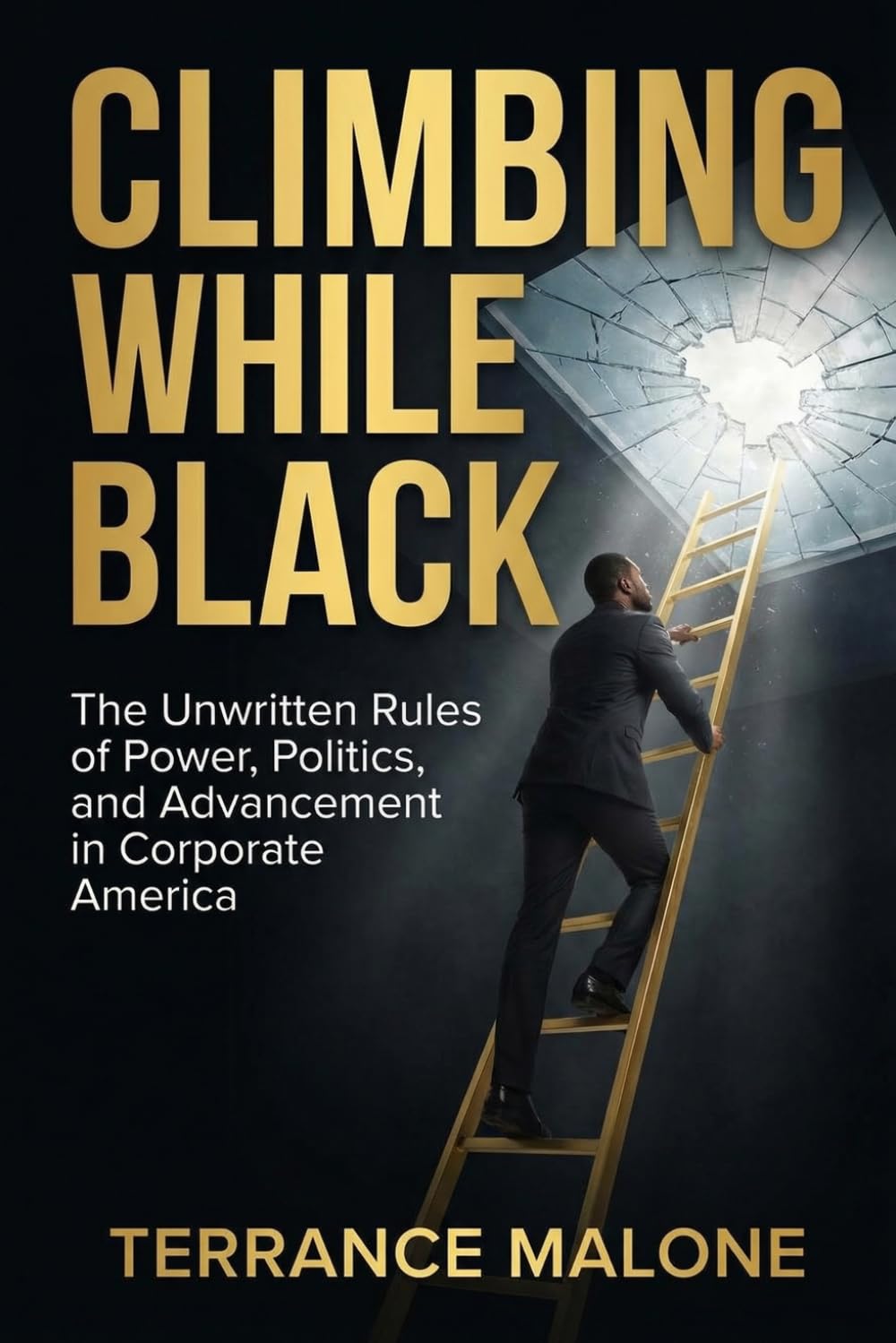 Climbing While Black: The Unwritten Rules of Power, Politics, and Advancement in Corporate America