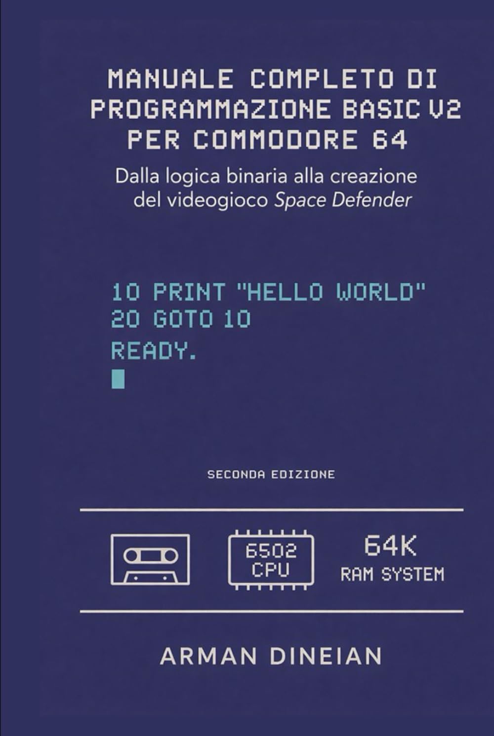 MANUALE COMPLETO DI PROGRAMMAZIONE BASIC V2 PER COMMODORE 64: Dalla logica binaria alla creazione del gioco Space Defender (Informatica Pratica: Programmazione e Intelligenza Artificiale)