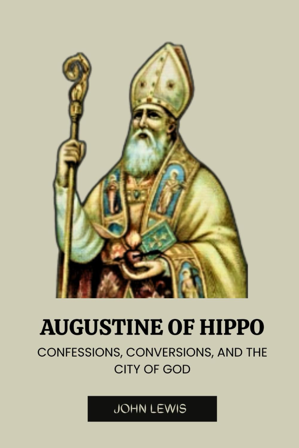 AUGUSTINE OF HIPPO: CONFESSIONS, CONVERSIONS, AND THE CITY OF GOD (Early Church Account Series)